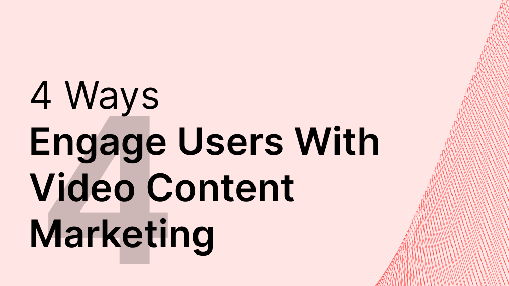 Cover image for post: 4 Ways to Engage Users With Video Content Marketing