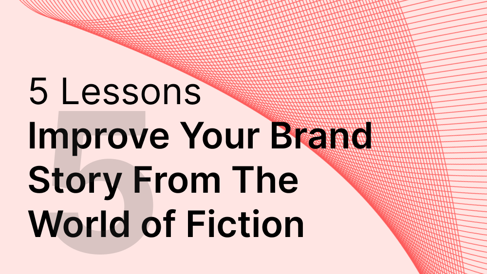 Cover image for post: 5 Lessons To Improve Your Brand Story From The World of Fiction