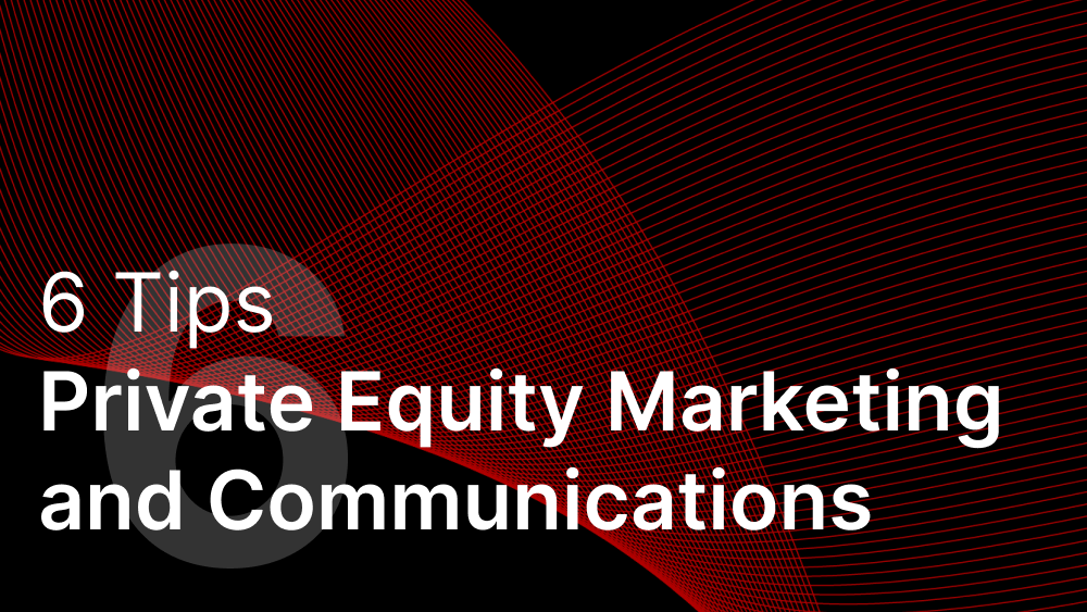Cover image for post: 6 Tips for Private Equity Marketing and Communications
