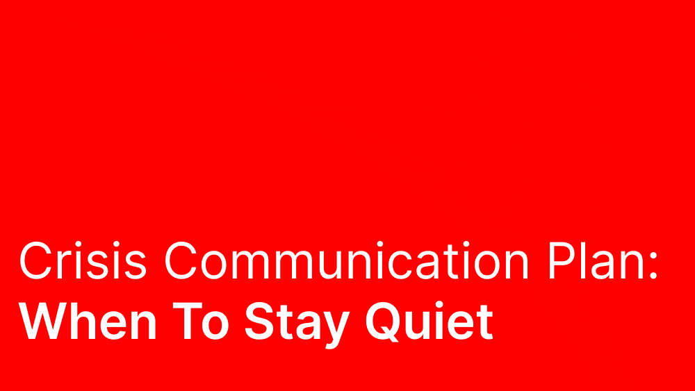 Crisis Communication Plan: When To Stay Quiet