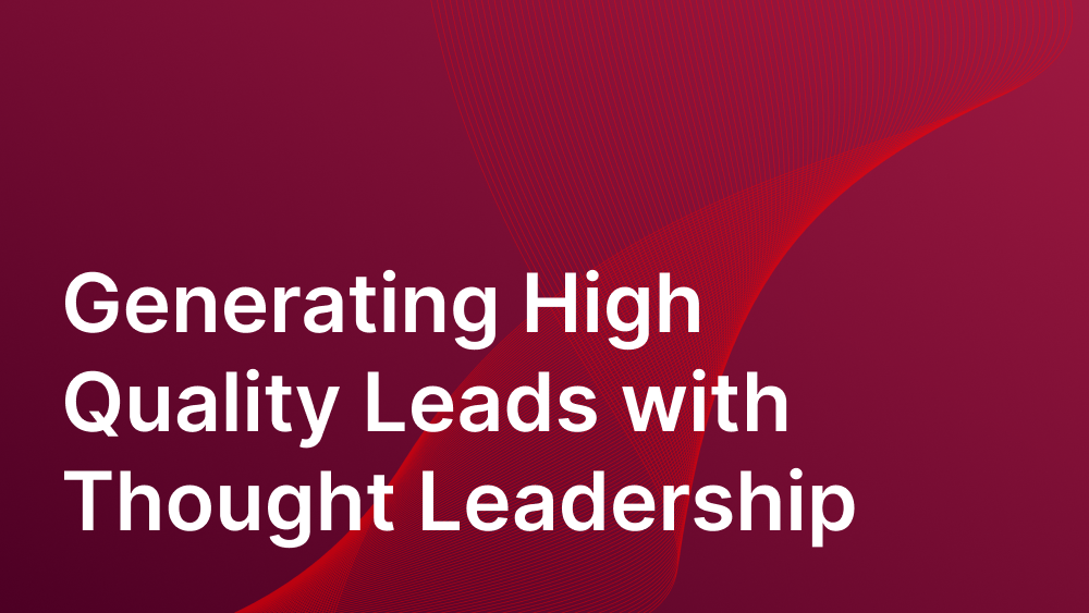 Cover image for post: Generating High Quality Leads with Thought Leadership