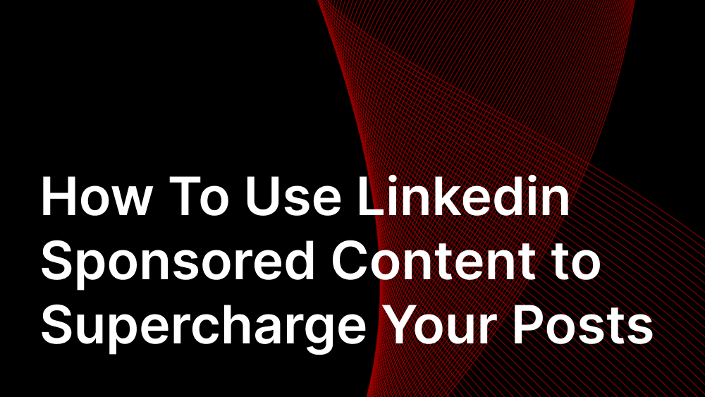 Cover image for post: How To Use Linkedin Sponsored Content to Supercharge Your Posts