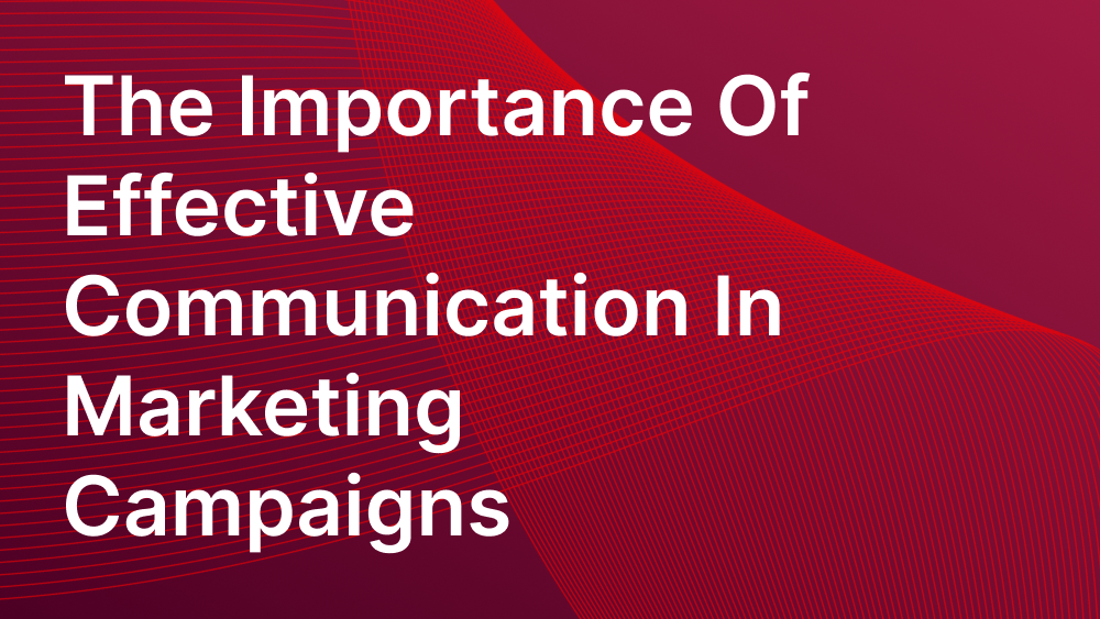 Cover image for post: The Importance Of Effective Communication In Marketing Campaigns