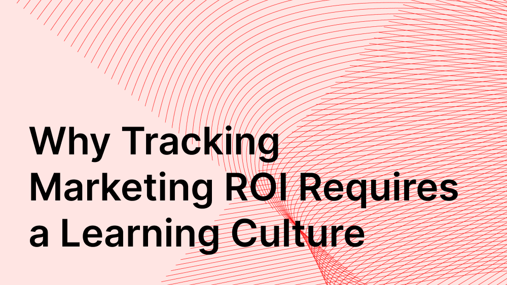 Cover image for post: Why Tracking Marketing ROI Requires a Learning Culture
