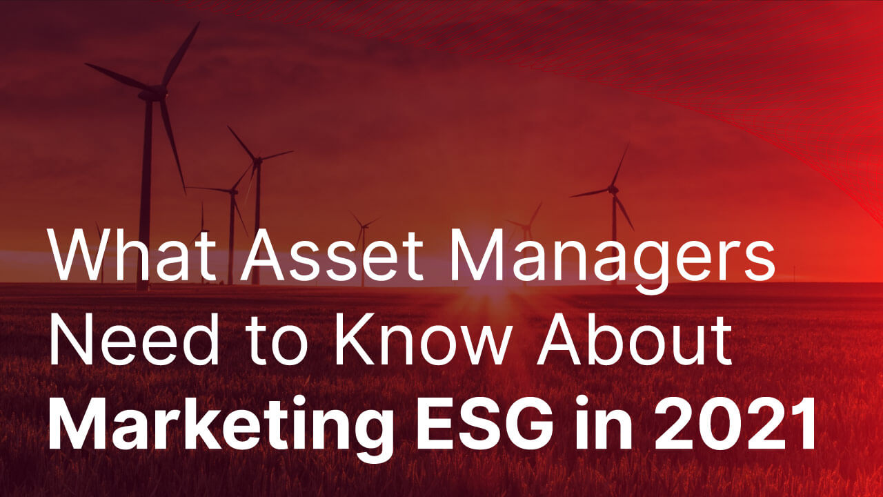 Cover image for post: What Asset Managers Need to Know About Marketing ESG in 2021