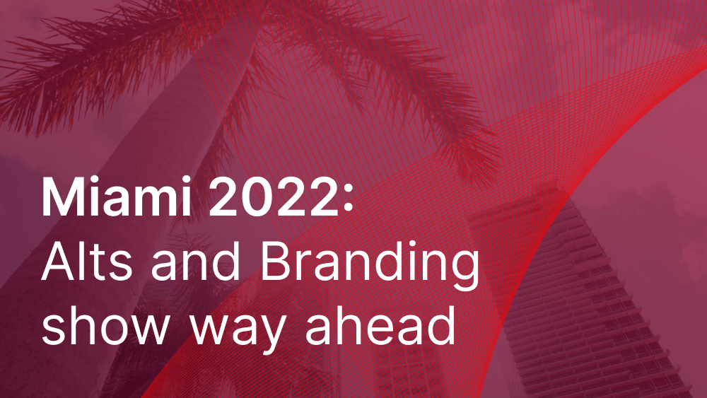 Cover image for post: Miami 2022: Alts and Branding show way ahead