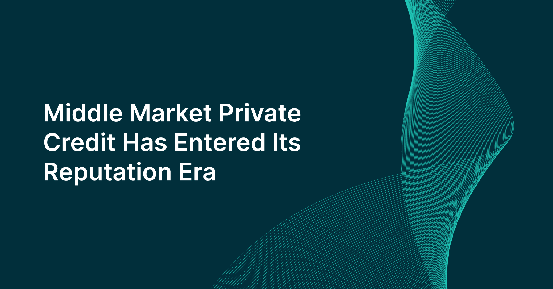 Middle Market Private Credit Has Entered Its Reputation Era cover