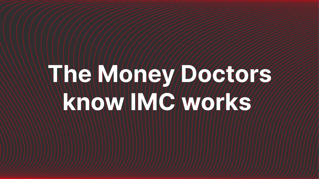 The Money Doctors know IMC works